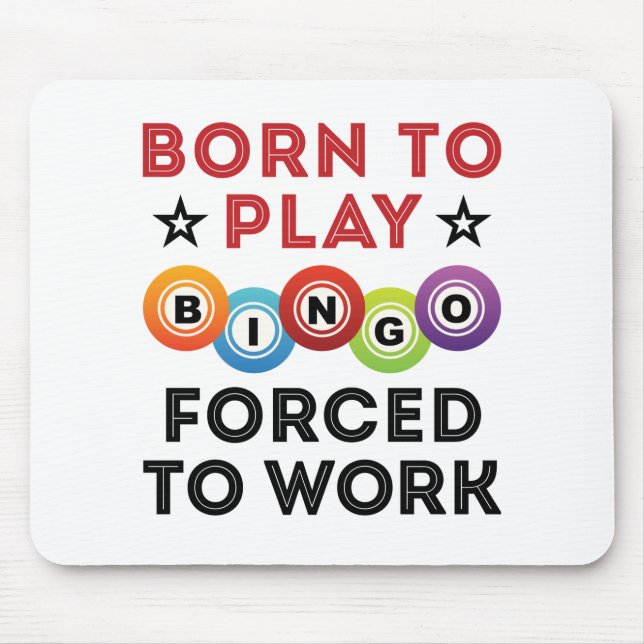 Born to Play Bingo Forced to Work Mouse Pad (Front)