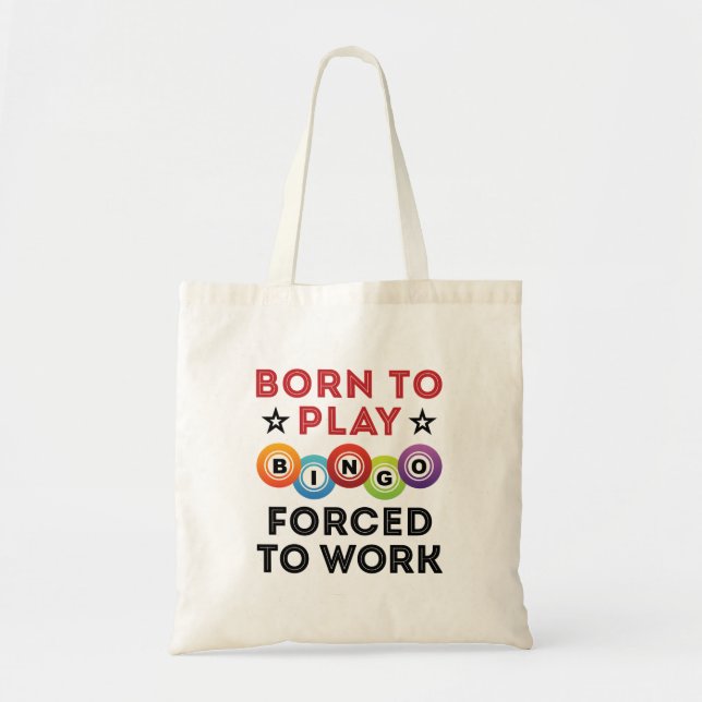 Born to Play Bingo Forced to Work Tote Bag (Front)