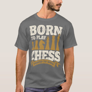 Born To Play Chess Forced To Work  T-Shirt