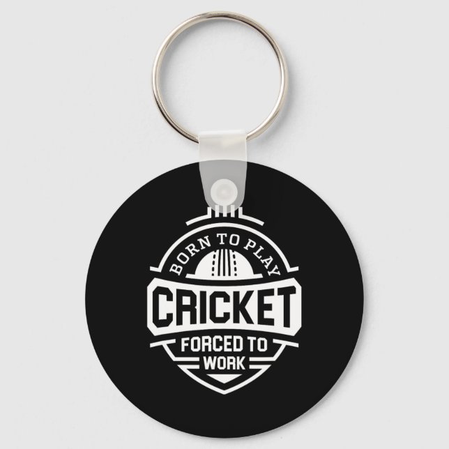 Born To Play Cricket Forced To Work  Key Ring (Front)
