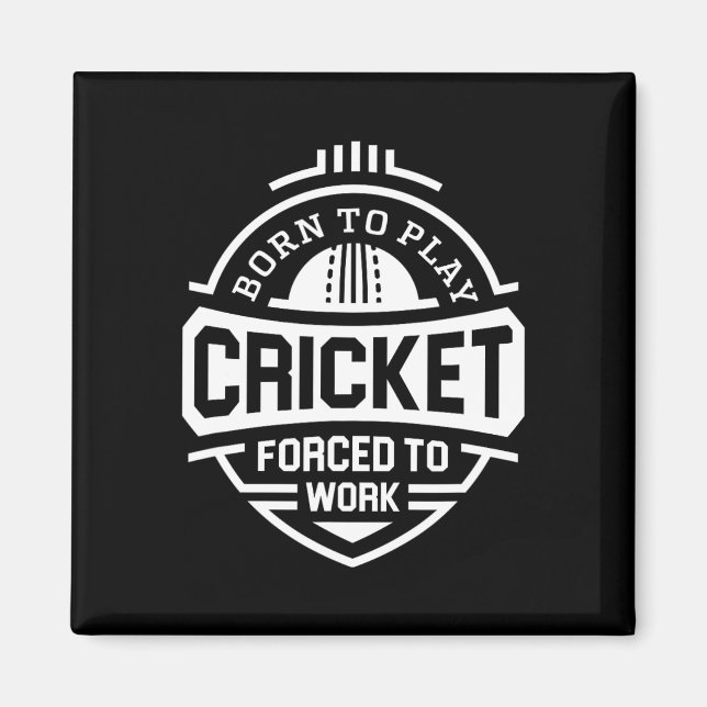 Born To Play Cricket Forced To Work  Magnet (Front)