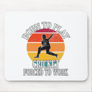 Born To Play Cricket Forced To Work Mouse Pad
