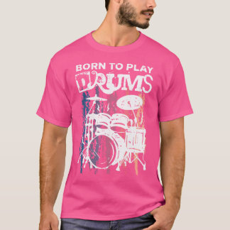 Born To Play Drums Drumming Rock Music Band Drumme T-Shirt