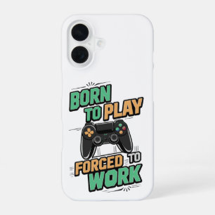 Born to Play, Forced to Work - Funny Gamer Gift iPhone 16 Case