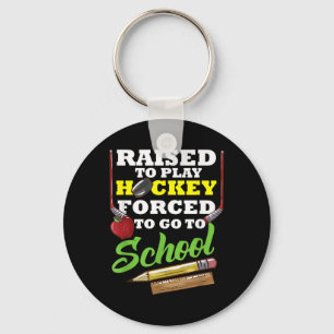 Born To Play Hockey At School Forced Field Hockey Key Ring