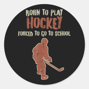 Born To Play Hockey Forced School Funny Ice Sport Classic Round Sticker