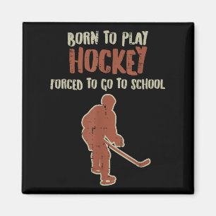 Born To Play Hockey Forced School Funny Ice Sport  Magnet