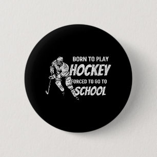 Born To Play Hockey Forced To Go School Hockey Fan 6 Cm Round Badge