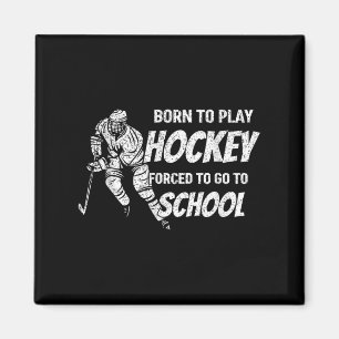 Born To Play Hockey Forced To Go School Hockey Fan Magnet