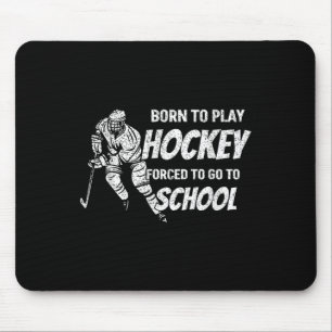 Born To Play Hockey Forced To Go School Hockey Fan Mouse Pad