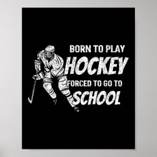 Born To Play Hockey Forced To Go School Hockey Fan Poster