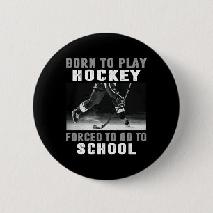 Born To Play Hockey Forced To Go To School (1) 6 Cm Round Badge