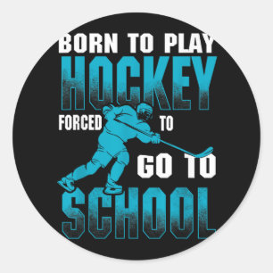 Born To Play Hockey Forced To Go To School _1 Classic Round Sticker