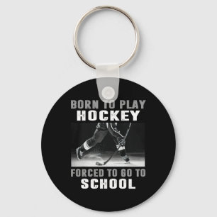 Born To Play Hockey Forced To Go To School (1)  Key Ring