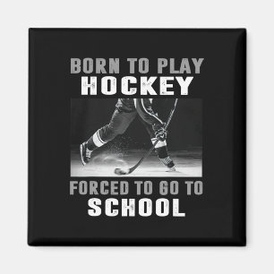 Born To Play Hockey Forced To Go To School (1)  Magnet