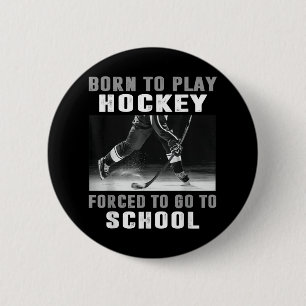 Born To Play Hockey Forced To Go To School 6 Cm Round Badge