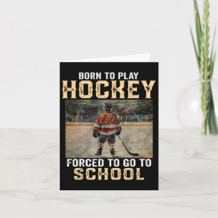 Born To Play Hockey - Forced To Go To School Card
