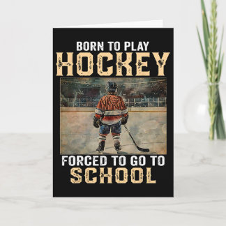 Born To Play Hockey - Forced To Go To School  Card