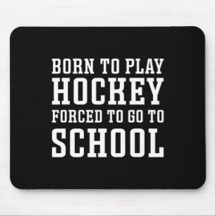 Born To Play Hockey Forced To Go To School Cute Fu Mouse Pad