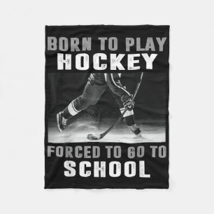 Born To Play Hockey Forced To Go To School  Fleece Blanket
