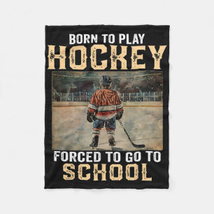 Born To Play Hockey - Forced To Go To School Fleece Blanket