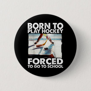 Born To Play Hockey Forced To Go To School Funny H 6 Cm Round Badge
