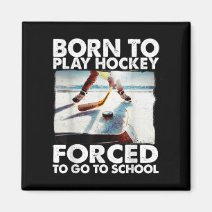 Born To Play Hockey Forced To Go To School Funny H Magnet