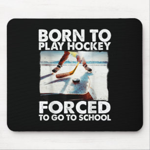 Born To Play Hockey Forced To Go To School Funny H Mouse Pad