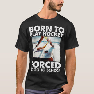 Born To Play Hockey Forced To Go To School Funny H T-Shirt