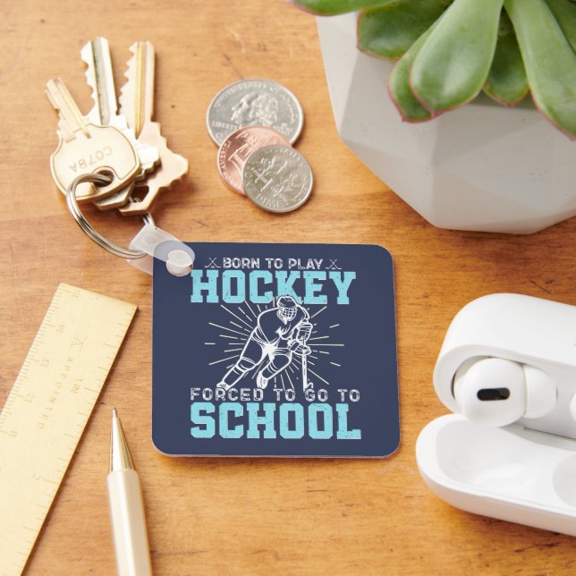 Born To Play Hockey Forced To Go To School Funny Key Ring (Desk)