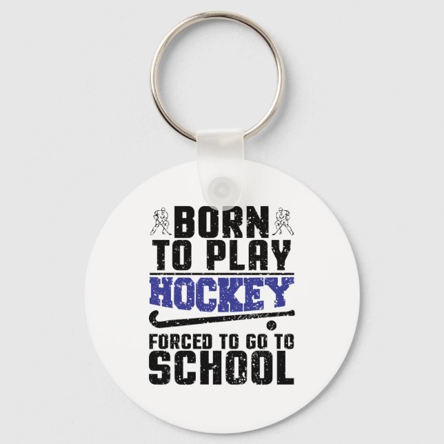 Born to Play Hockey Forced to go to school Key Ring (Front)
