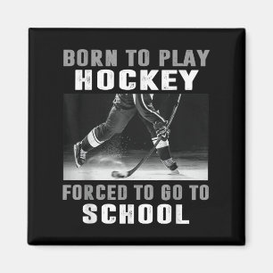 Born To Play Hockey Forced To Go To School  Magnet