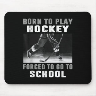 Born To Play Hockey Forced To Go To School  Mouse Pad