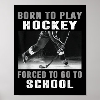 Born To Play Hockey Forced To Go To School  Poster