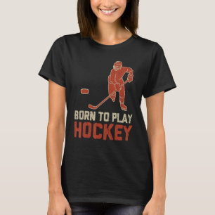 Born To Play Hockey ICE Hockey Player T-Shirt