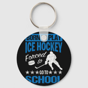 Born To Play Ice Hockey Forced To Go To School Tee Key Ring