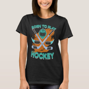 Born To Play Ice Hockey Sticks Helmet And Puck Hoc T-Shirt