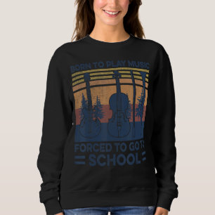 Born To Play Music Musical Theatre Class High Sch Sweatshirt