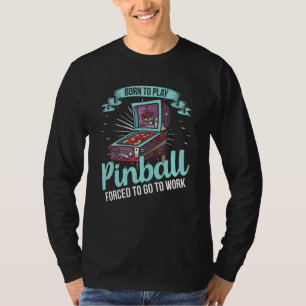 Born To Play Pinball T-Shirt