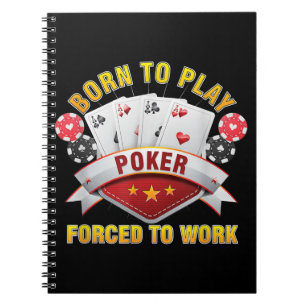Born To Play Poker Forced To Work Gambler Holdem Notebook