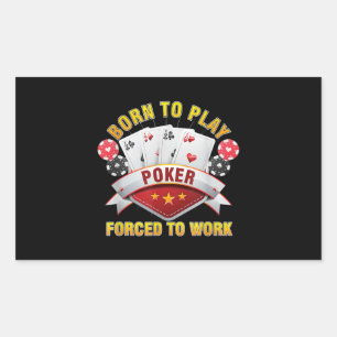 Born To Play Poker Forced To Work Gambler Holdem Rectangular Sticker
