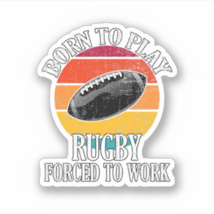 Born To Play Rugby Forced To Work