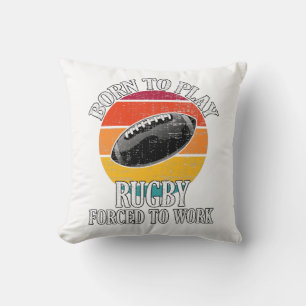 Born To Play Rugby Forced To Work Cushion