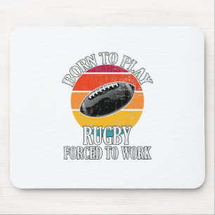 Born To Play Rugby Forced To Work Mouse Pad