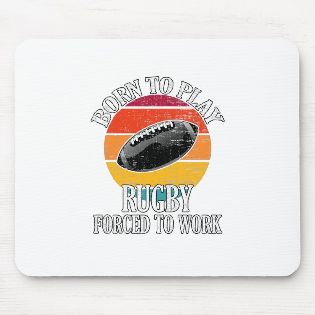 Born To Play Rugby Forced To Work Mouse Pad (Front)