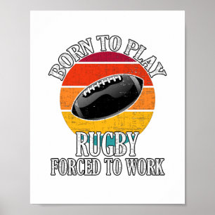 Born To Play Rugby Forced To Work Poster