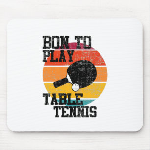 Born To Play Table Tennis Mouse Pad