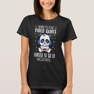 Born To Play Video Games Forced To Go To School Co T-Shirt