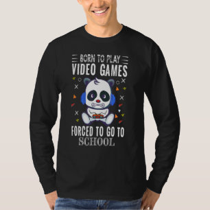 Born To Play Video Games Forced To Go To School Co T-Shirt