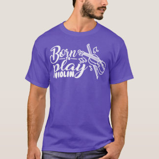 Born to Play Violin T-Shirt